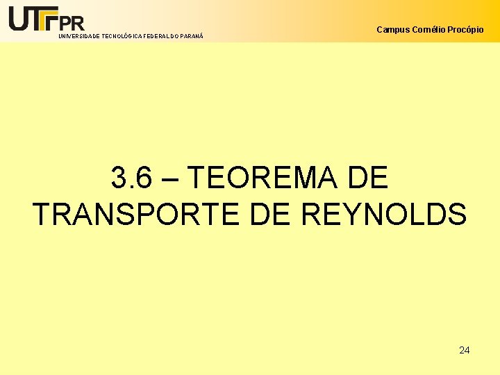 UNIVERSIDADE TECNOLÓGICA FEDERAL DO PARANÁ Campus Cornélio Procópio 3. 6 – TEOREMA DE TRANSPORTE