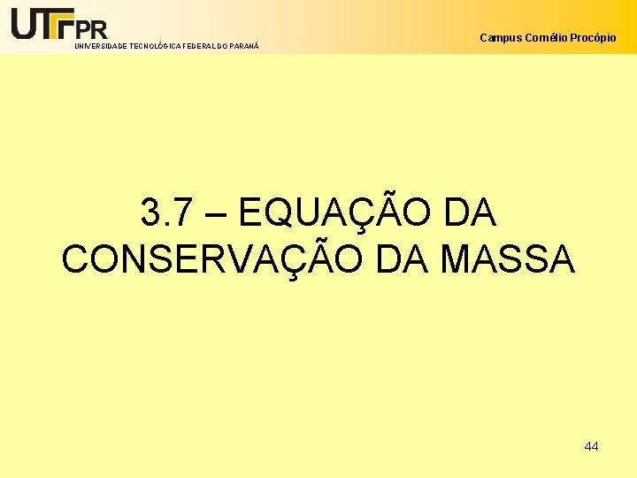 UNIVERSIDADE TECNOLÓGICA FEDERAL DO PARANÁ Campus Cornélio Procópio 3. 7 – EQUAÇÃO DA CONSERVAÇÃO