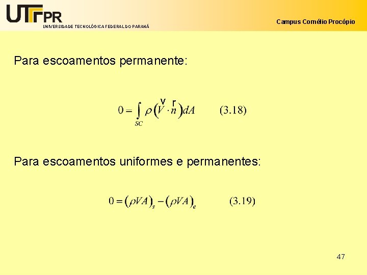 UNIVERSIDADE TECNOLÓGICA FEDERAL DO PARANÁ Campus Cornélio Procópio Para escoamentos permanente: Para escoamentos uniformes