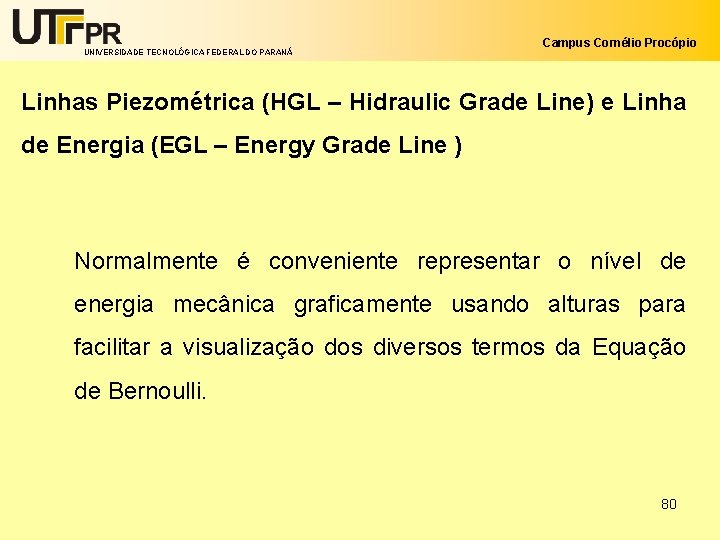 UNIVERSIDADE TECNOLÓGICA FEDERAL DO PARANÁ Campus Cornélio Procópio Linhas Piezométrica (HGL – Hidraulic Grade