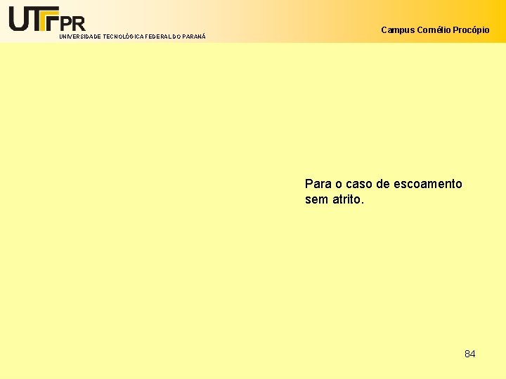 UNIVERSIDADE TECNOLÓGICA FEDERAL DO PARANÁ Campus Cornélio Procópio Para o caso de escoamento sem