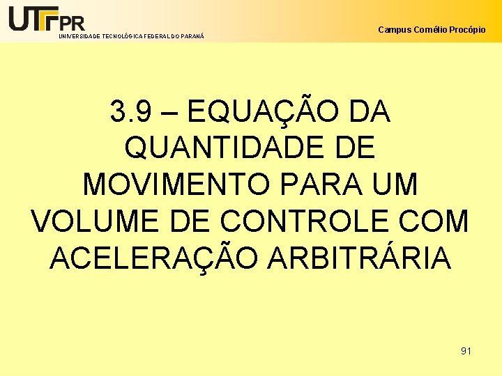 UNIVERSIDADE TECNOLÓGICA FEDERAL DO PARANÁ Campus Cornélio Procópio 3. 9 – EQUAÇÃO DA QUANTIDADE