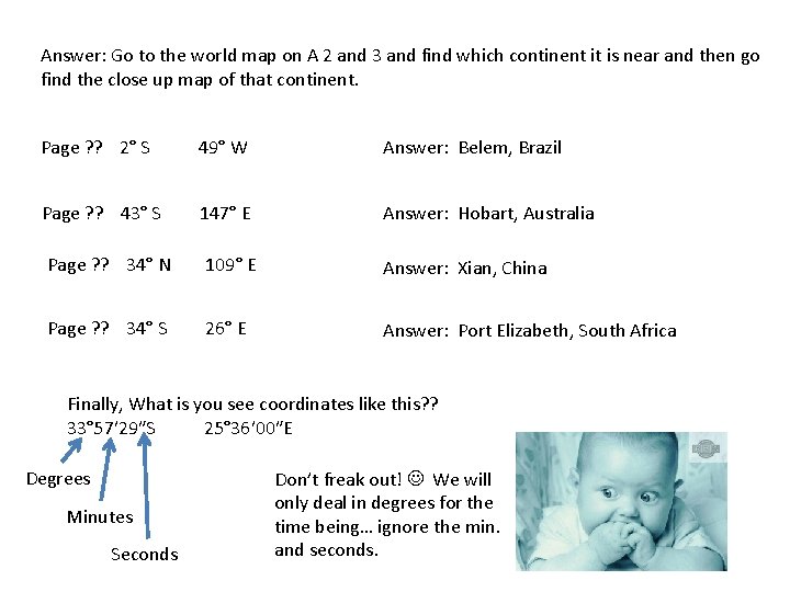 Answer: Go to the world map on A 2 and 3 and find which