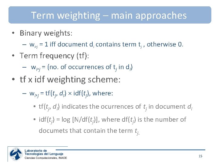 Term weighting – main approaches • Binary weights: – wi, j = 1 iff