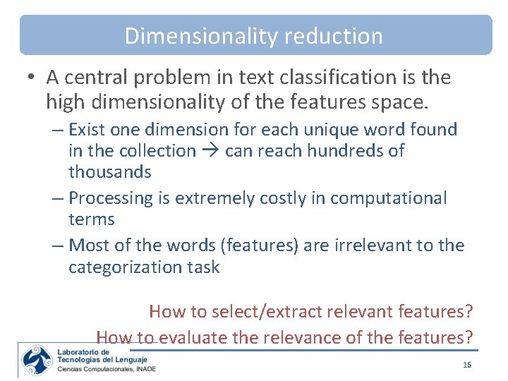 Dimensionality reduction • A central problem in text classification is the high dimensionality of