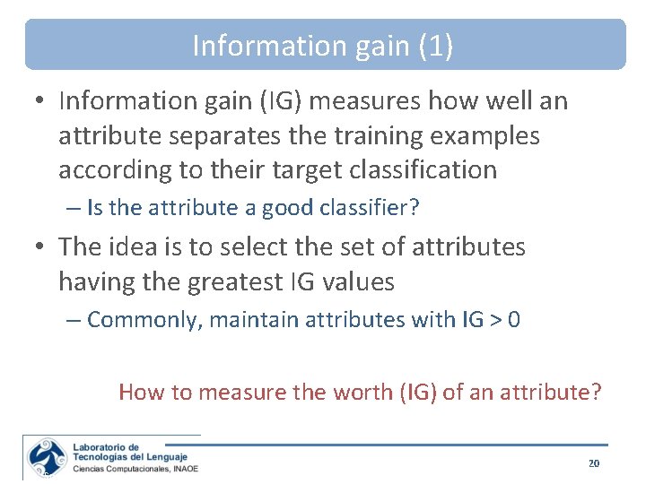 Information gain (1) • Information gain (IG) measures how well an attribute separates the
