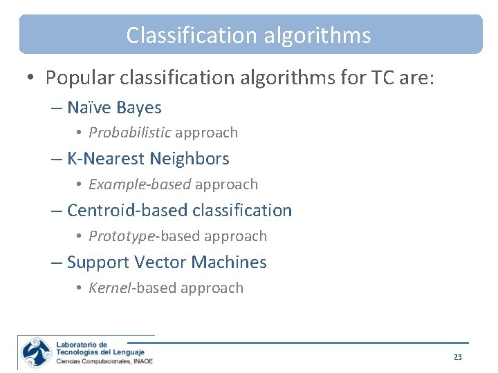 Classification algorithms • Popular classification algorithms for TC are: – Naïve Bayes • Probabilistic