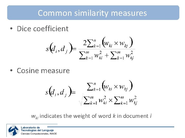 Common similarity measures • Dice coefficient • Cosine measure wki indicates the weight of