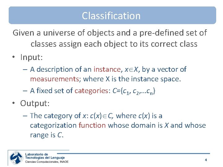 Classification Given a universe of objects and a pre-defined set of classes assign each