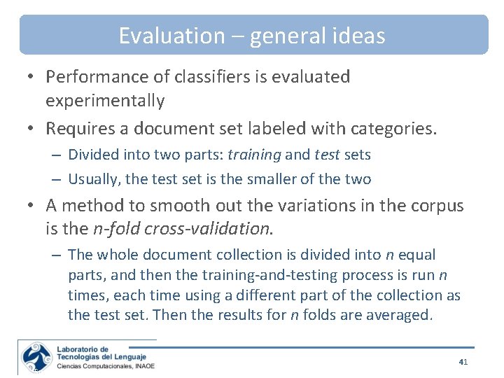 Evaluation – general ideas • Performance of classifiers is evaluated experimentally • Requires a