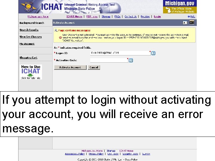 If you attempt to login without activating your account, you will receive an error