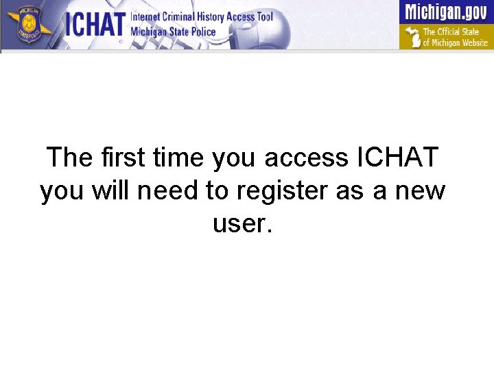 The first time you access ICHAT you will need to register as a new