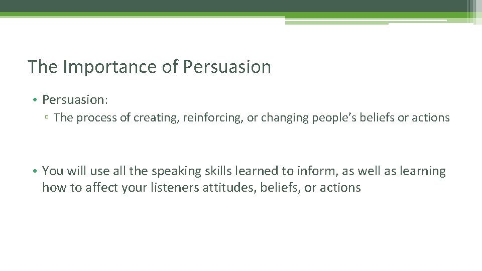 The Importance of Persuasion • Persuasion: ▫ The process of creating, reinforcing, or changing The Importance of Persuasion • Persuasion: ▫ The process of creating, reinforcing, or changing