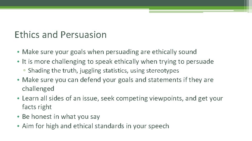 Ethics and Persuasion • Make sure your goals when persuading are ethically sound • Ethics and Persuasion • Make sure your goals when persuading are ethically sound •