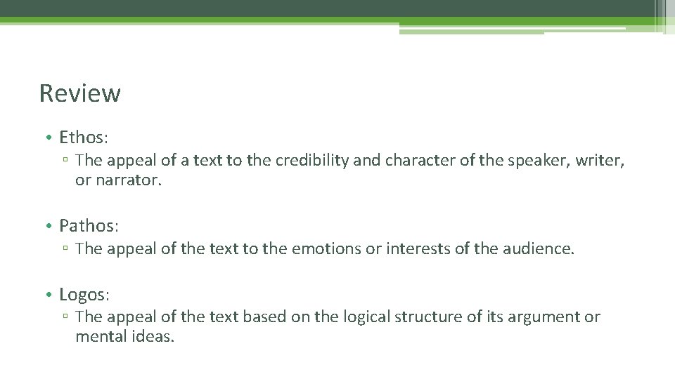 Review • Ethos: ▫ The appeal of a text to the credibility and character Review • Ethos: ▫ The appeal of a text to the credibility and character