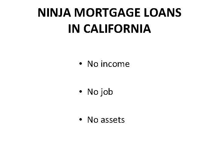 NINJA MORTGAGE LOANS IN CALIFORNIA • No income • No job • No assets
