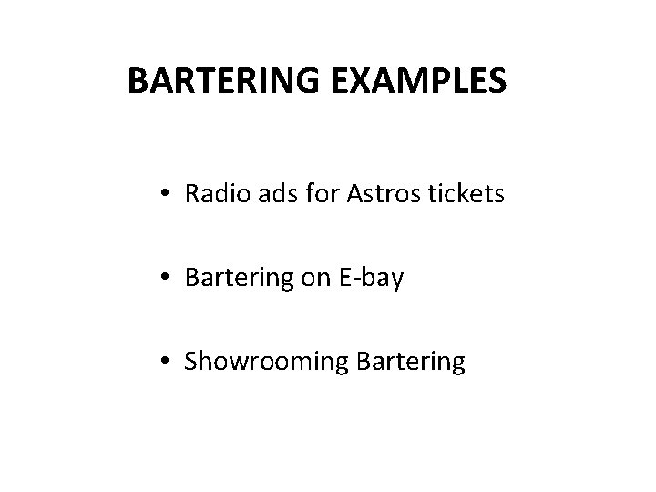 BARTERING EXAMPLES • Radio ads for Astros tickets • Bartering on E-bay • Showrooming