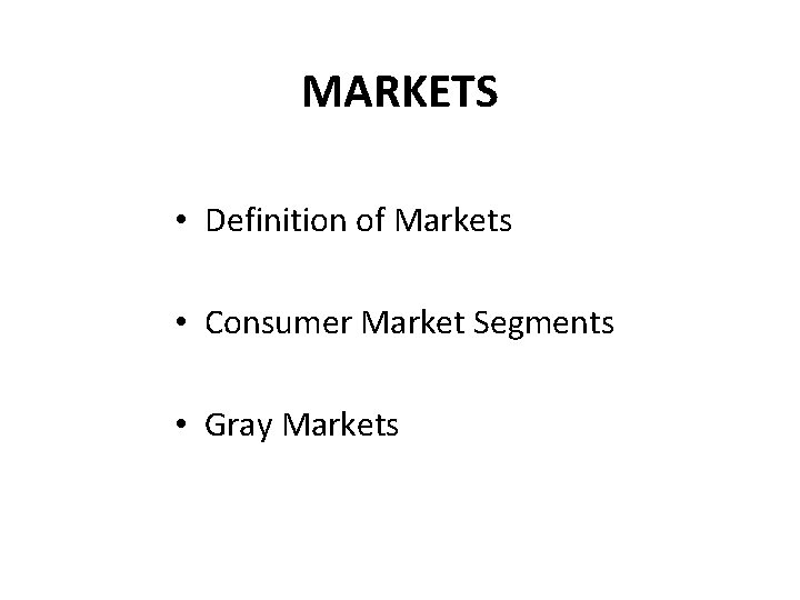 MARKETS • Definition of Markets • Consumer Market Segments • Gray Markets 
