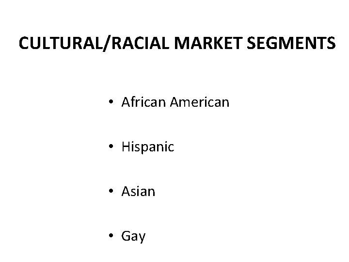 CULTURAL/RACIAL MARKET SEGMENTS • African American • Hispanic • Asian • Gay 