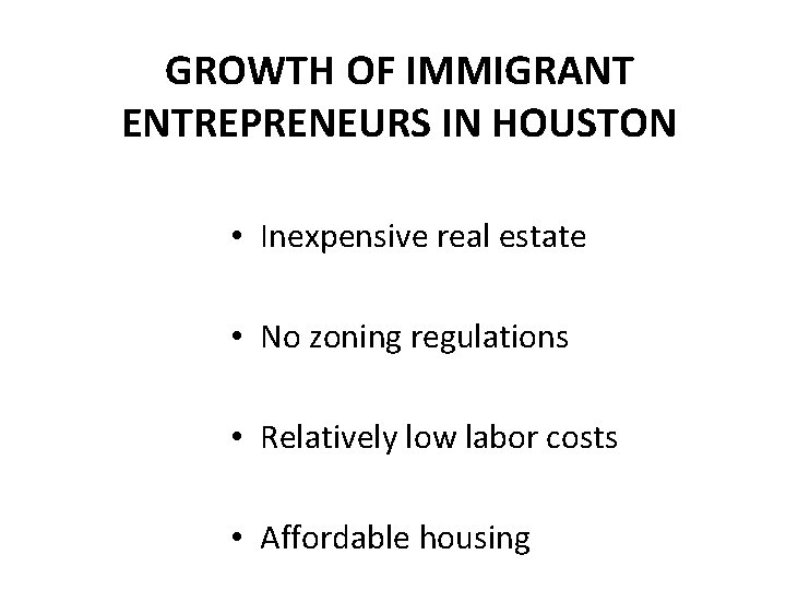 GROWTH OF IMMIGRANT ENTREPRENEURS IN HOUSTON • Inexpensive real estate • No zoning regulations