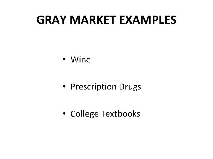 GRAY MARKET EXAMPLES • Wine • Prescription Drugs • College Textbooks 