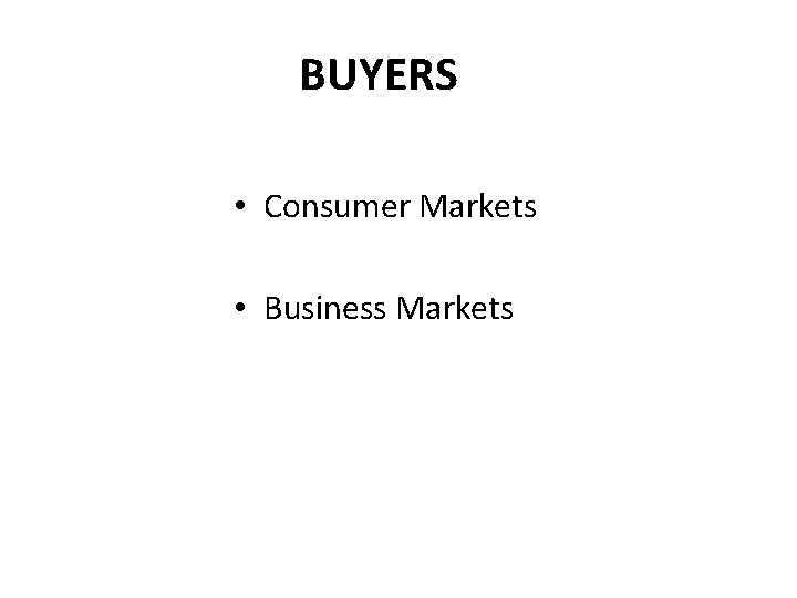 BUYERS • Consumer Markets • Business Markets 