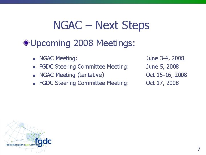 NGAC – Next Steps Upcoming 2008 Meetings: n n NGAC Meeting: FGDC Steering Committee