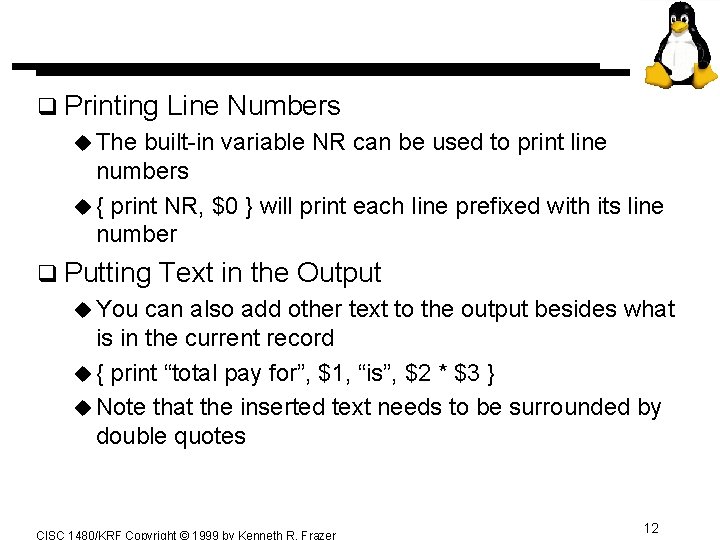 q Printing Line Numbers u The built-in variable NR can be used to print q Printing Line Numbers u The built-in variable NR can be used to print