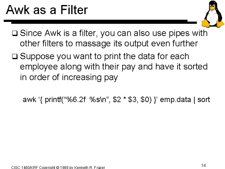 Awk as a Filter q Since Awk is a filter, you can also use Awk as a Filter q Since Awk is a filter, you can also use