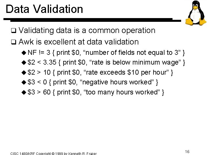 Data Validation q Validating data is a common operation q Awk is excellent at Data Validation q Validating data is a common operation q Awk is excellent at