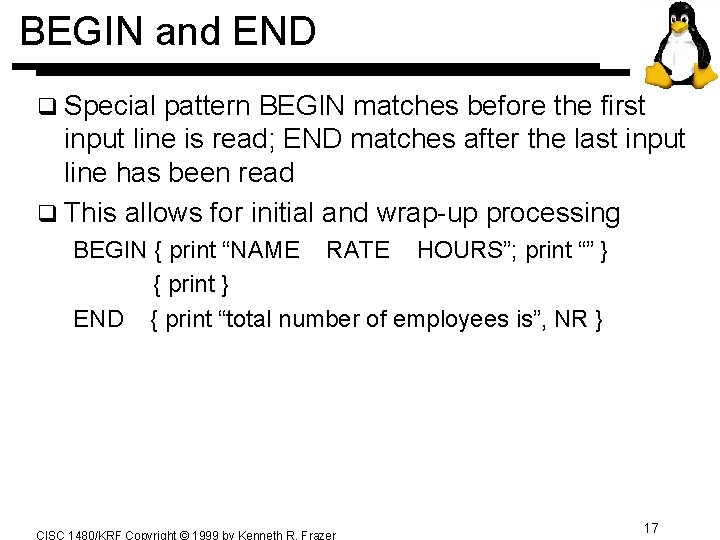 BEGIN and END q Special pattern BEGIN matches before the first input line is BEGIN and END q Special pattern BEGIN matches before the first input line is