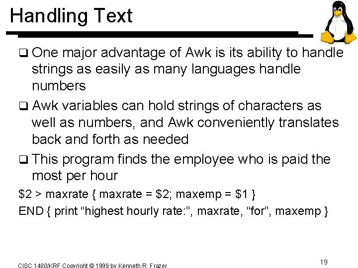 Handling Text q One major advantage of Awk is its ability to handle strings Handling Text q One major advantage of Awk is its ability to handle strings