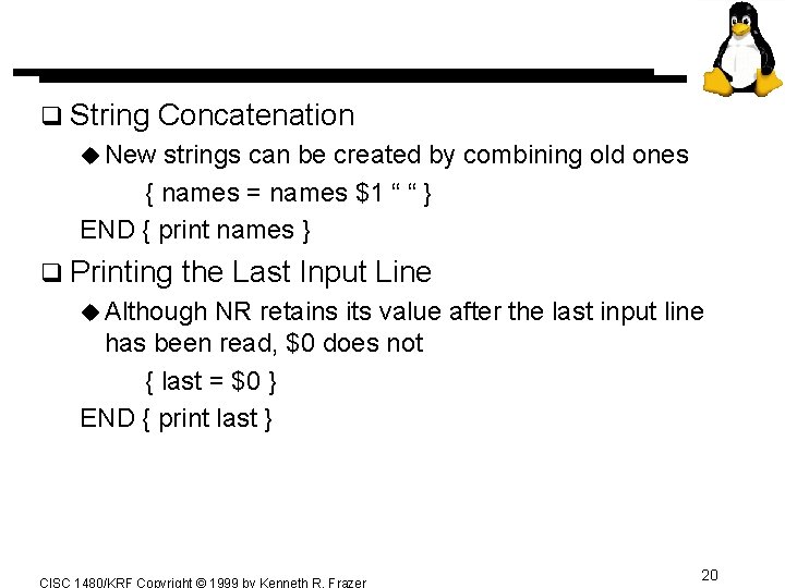 q String Concatenation u New strings can be created by combining old ones { q String Concatenation u New strings can be created by combining old ones {