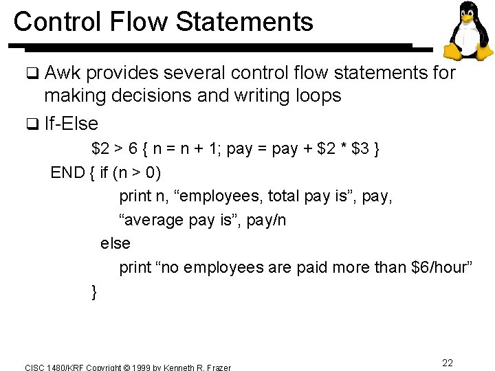 Control Flow Statements q Awk provides several control flow statements for making decisions and Control Flow Statements q Awk provides several control flow statements for making decisions and