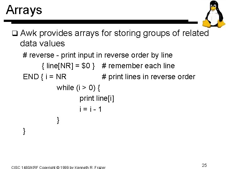Arrays q Awk provides arrays for storing groups of related data values # reverse Arrays q Awk provides arrays for storing groups of related data values # reverse