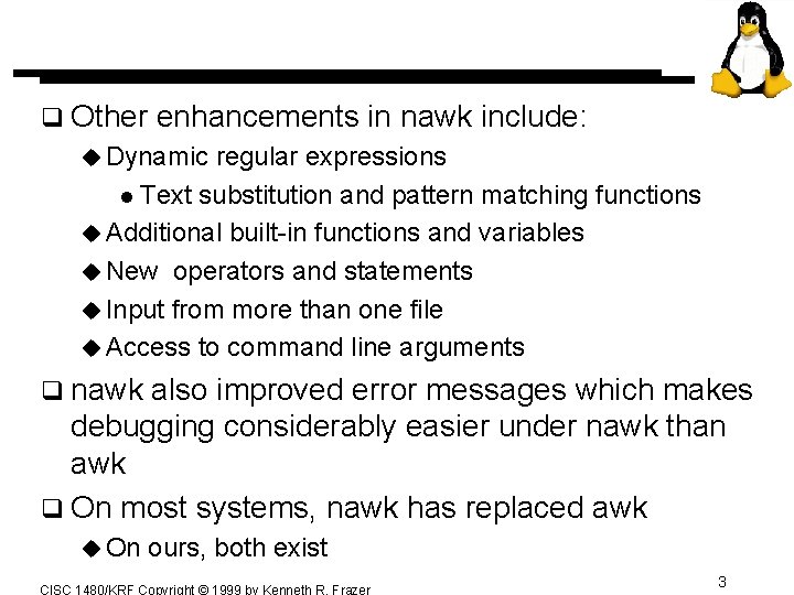 q Other enhancements in nawk include: u Dynamic regular expressions l Text substitution and q Other enhancements in nawk include: u Dynamic regular expressions l Text substitution and