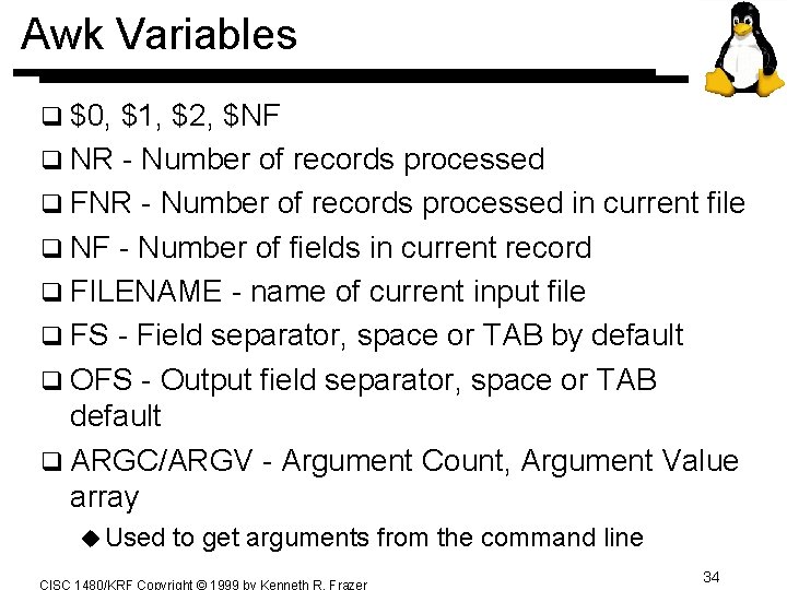 Awk Variables q $0, $1, $2, $NF q NR - Number of records processed Awk Variables q $0, $1, $2, $NF q NR - Number of records processed