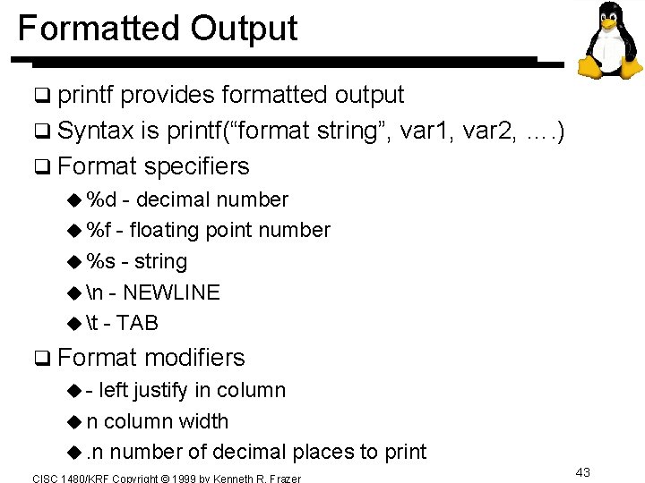 Formatted Output q printf provides formatted output q Syntax is printf(“format string”, var 1, Formatted Output q printf provides formatted output q Syntax is printf(“format string”, var 1,