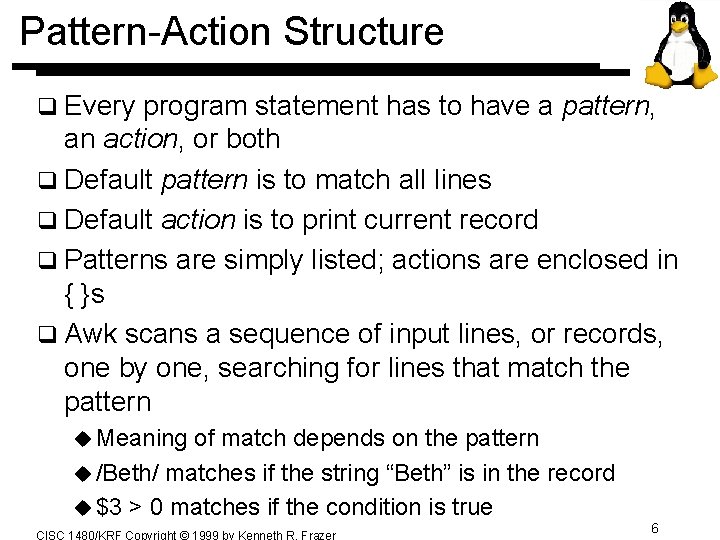 Pattern-Action Structure q Every program statement has to have a pattern, an action, or Pattern-Action Structure q Every program statement has to have a pattern, an action, or
