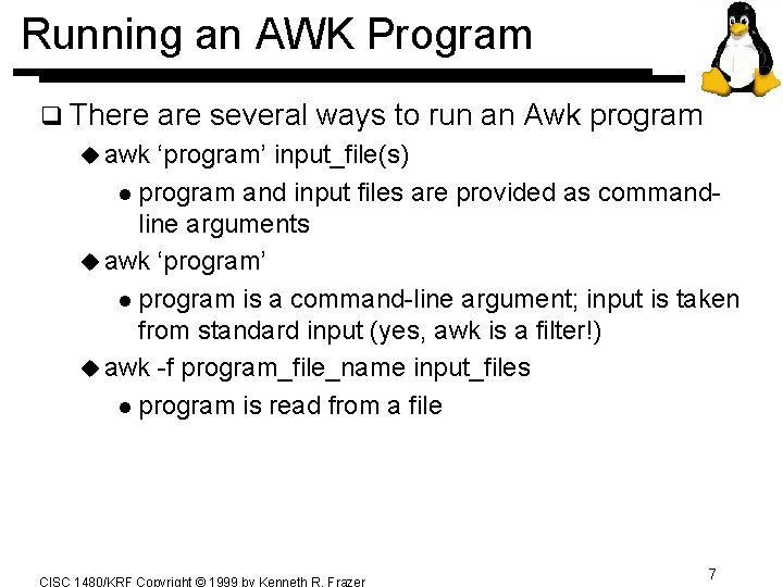 Running an AWK Program q There are several ways to run an Awk program Running an AWK Program q There are several ways to run an Awk program