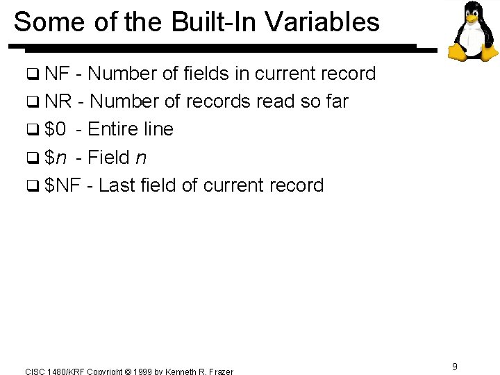 Some of the Built-In Variables q NF - Number of fields in current record Some of the Built-In Variables q NF - Number of fields in current record