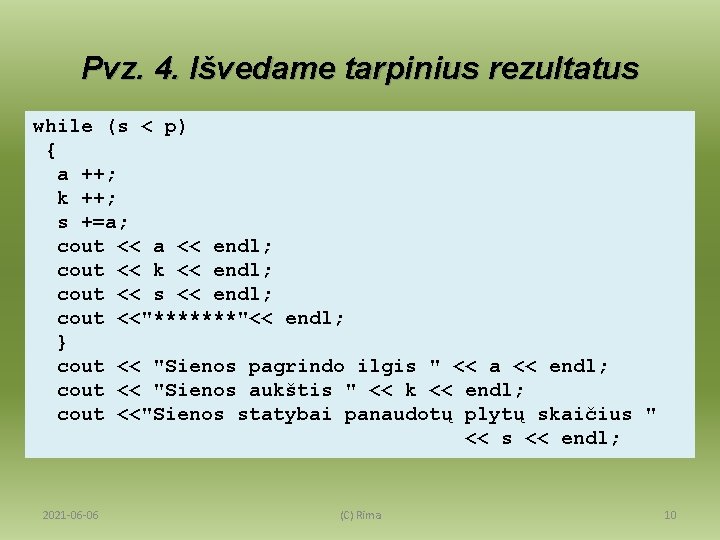 Pvz. 4. Išvedame tarpinius rezultatus while (s < p) { a ++; k ++;