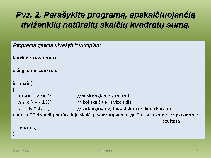 Pvz. 2. Parašykite programą, apskaičiuojančią dviženklių natūralių skaičių kvadratų sumą. Programą galima užrašyti ir