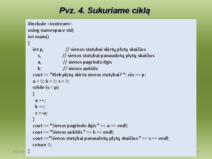 Pvz. 4. Sukuriame ciklą #include <iostream> using namespace std; int main() { int p,