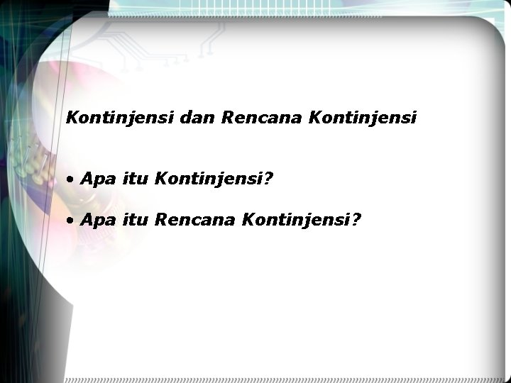 Kontinjensi dan Rencana Kontinjensi • Apa itu Kontinjensi? • Apa itu Rencana Kontinjensi? 