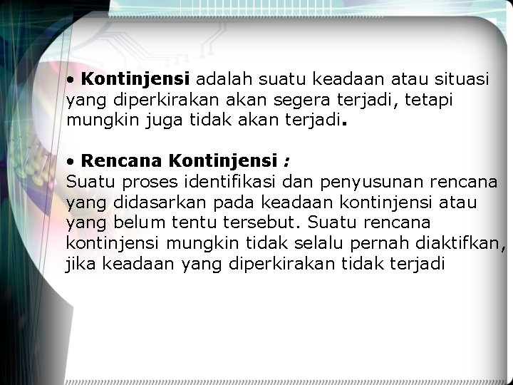  • Kontinjensi adalah suatu keadaan atau situasi yang diperkirakan segera terjadi, tetapi mungkin