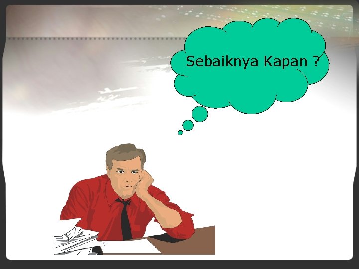 Sebaiknya Kapan ? 