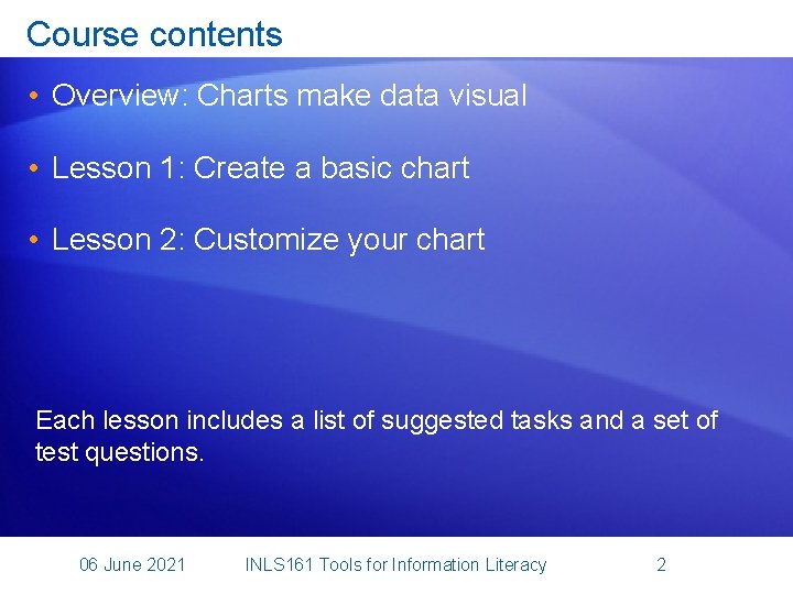Course contents • Overview: Charts make data visual • Lesson 1: Create a basic