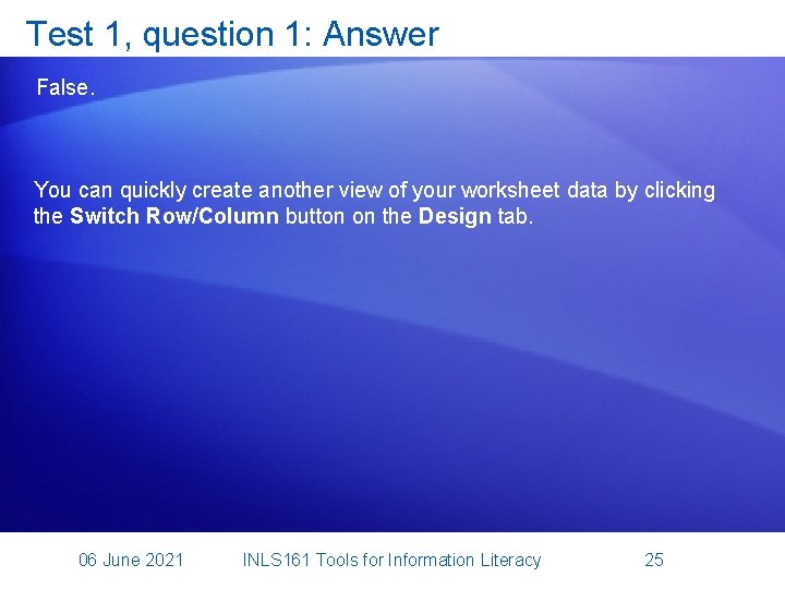 Test 1, question 1: Answer False. You can quickly create another view of your