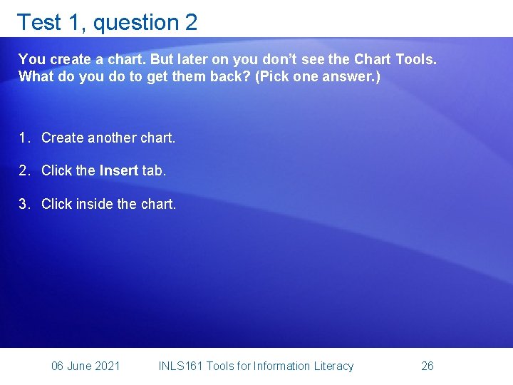 Test 1, question 2 You create a chart. But later on you don’t see